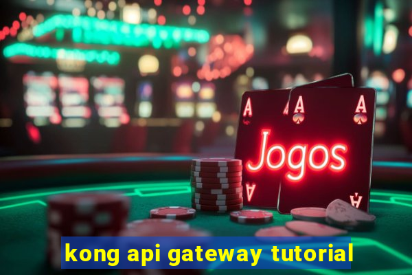 kong api gateway tutorial